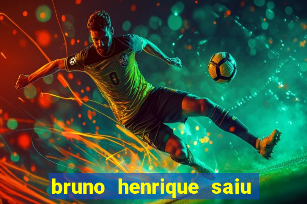 bruno henrique saiu do flamengo